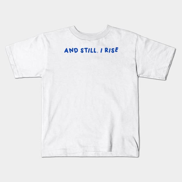 And Still, I Rise Kids T-Shirt by HyrizinaorCreates